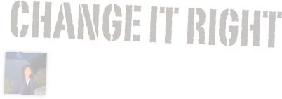 
CHANGE IT RIGHT￼